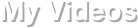 My Videos
